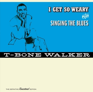 T-Bone Walker - I Get So Weary/Singing The Blues i gruppen CD / Blues,Jazz hos Bengans Skivbutik AB (3920563)