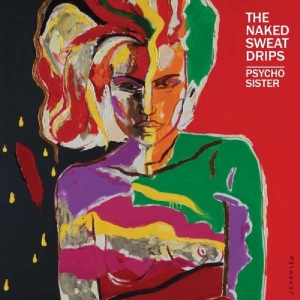 Naked Sweat Drips - Psycho Sister i gruppen VI TIPSAR / Julklappstips CD hos Bengans Skivbutik AB (3920976)