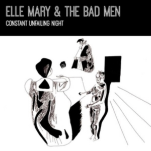Elle Mary & The Bad Men - Constant Unfailing Light i gruppen CD / Pop-Rock hos Bengans Skivbutik AB (3922628)