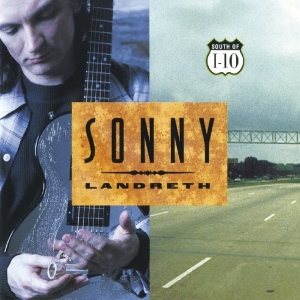 Sonny Landreth - South Of I-10 i gruppen VI TIPSAR / Julklappstips CD hos Bengans Skivbutik AB (3923365)