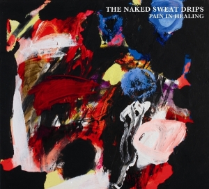 Naked Sweat Drips - Pain In Healing i gruppen VI TIPSAR / Julklappstips CD hos Bengans Skivbutik AB (3924369)