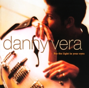 Danny Vera - For The Light In Your Eyes i gruppen VI TIPSAR / Julklappstips CD hos Bengans Skivbutik AB (3928102)