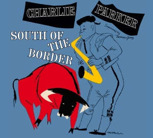 Charlie Parker - South Of The Border i gruppen CD / Jazz hos Bengans Skivbutik AB (3928384)