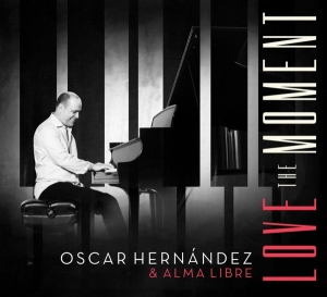 Oscar Hernandez & Alma Libre - Love The Moment i gruppen CD / Jazz hos Bengans Skivbutik AB (3928525)