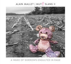 Alain Mallet - Mutt Slang Ii: A Wake Of Sorrows Engulfed In Rage i gruppen CD / Jazz hos Bengans Skivbutik AB (3928533)