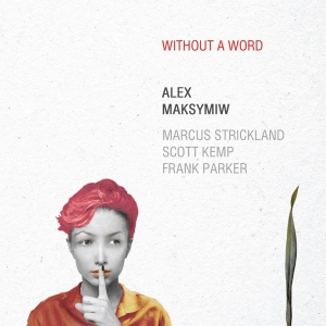 Alex Maksymiw - Without A Word i gruppen CD / Jazz hos Bengans Skivbutik AB (3929964)