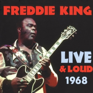 Freddie King - Live And Loud 1968 i gruppen CD / Blues,Jazz hos Bengans Skivbutik AB (3930339)