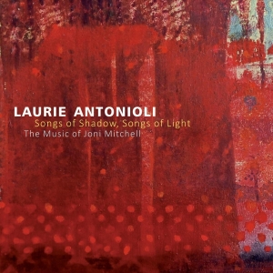 Laurie Antonioli - Songs Of Shadow, Songs Of Light: The Music Of Joni i gruppen CD / Jazz hos Bengans Skivbutik AB (3930795)