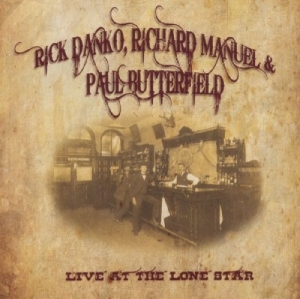 Danko/Manuel/Butterfield - Live At The Lone Star i gruppen CD / Pop-Rock hos Bengans Skivbutik AB (3931527)
