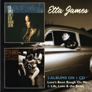 Etta James - Love's Been Rough On Me/Life, Love & The Blues i gruppen CD / Pop-Rock,RnB-Soul,Övrigt hos Bengans Skivbutik AB (3932524)