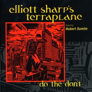 Elliott Sharp's Terraplane - Do The Don't i gruppen CD / Jazz hos Bengans Skivbutik AB (3933587)