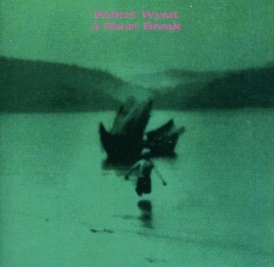 Robert Wyatt - A Short Break i gruppen CD / Pop-Rock,Övrigt hos Bengans Skivbutik AB (3933945)