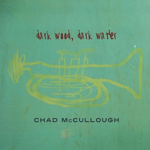 Chad Mccullough - Dark Wood Dark Water i gruppen CD / Jazz hos Bengans Skivbutik AB (3934246)