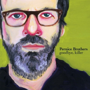 Pernice Brothers - Goodbye, Killer i gruppen CD / Pop-Rock,Övrigt hos Bengans Skivbutik AB (3934896)