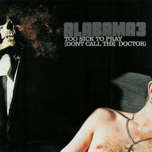 Alabama 3 - Too Sick To Pray (Dont Call The Doctor) i gruppen CD / Pop-Rock hos Bengans Skivbutik AB (3935766)