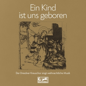 Dresdner Kreuzchor - Ein Kind Ist Uns Geboren i gruppen ÖVRIGT / Övrigt / aub hos Bengans Skivbutik AB (3938070)