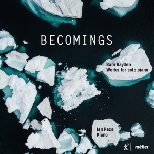 Hayden Sam - Becomings - Works For Solo Piano i gruppen VI TIPSAR / Julklappstips CD hos Bengans Skivbutik AB (3965585)