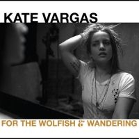 Vargas Kate - For The Wolfish And Wandering i gruppen CD / Pop-Rock hos Bengans Skivbutik AB (3975107)