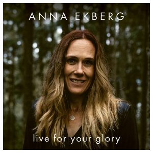 Ekberg Anna - Live For Your Glory i gruppen VI TIPSAR / Julklappstips CD hos Bengans Skivbutik AB (3982313)