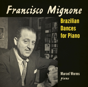 Marcel Worms - Mignone: Brazilian Dances For Piano i gruppen CD / Klassiskt,Övrigt hos Bengans Skivbutik AB (3995557)