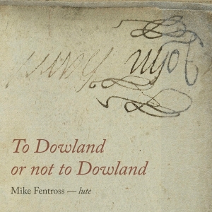 Mike Fentross - To Dowland Or Not To Dowland i gruppen CD / Klassiskt,Övrigt hos Bengans Skivbutik AB (3995842)