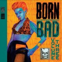 Blandade Artister - Born Bad Volume Three i gruppen VINYL / Pop-Rock hos Bengans Skivbutik AB (3997817)