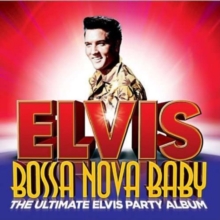 Elvis Presley - Bossa Nova Baby - Ultimate Party Album i gruppen ÖVRIGT / 10399 hos Bengans Skivbutik AB (4005165)