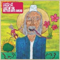 Parr Charlie - Last Of The Better Days Ahead i gruppen VINYL / Pop-Rock,Svensk Folkmusik hos Bengans Skivbutik AB (4020533)