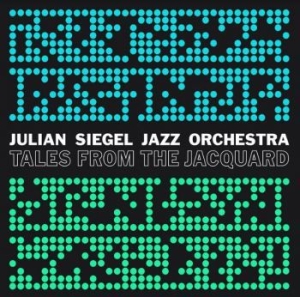 Julian Siegel Jazz Orchestra - Tales From The Jacquard i gruppen CD / Jazz/Blues hos Bengans Skivbutik AB (4020568)
