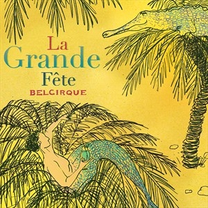 Belcirque - La Grande Fête i gruppen CD / Elektroniskt,World Music hos Bengans Skivbutik AB (4024179)