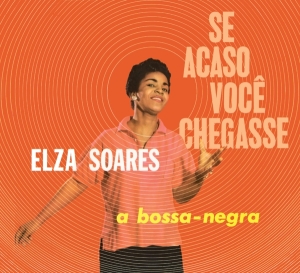 Elza Soares - Se Acaso Vocj Chegasse + A Bossa Negra i gruppen CD / Elektroniskt,World Music hos Bengans Skivbutik AB (4027198)