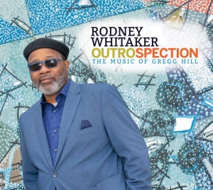 Whitaker Rodney - Outrospection: The Music Of Gregg Hill i gruppen CD / Jazz hos Bengans Skivbutik AB (4034272)