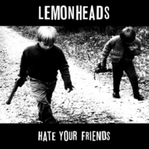 Lemonheads - Hate Your Friends i gruppen VI TIPSAR / Fredagsreleaser / Fredag den 28:e Juni 2024 hos Bengans Skivbutik AB (4040028)