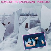Pere Ubu - Song Of The Bailing Man i gruppen VINYL / Pop-Rock hos Bengans Skivbutik AB (4040038)