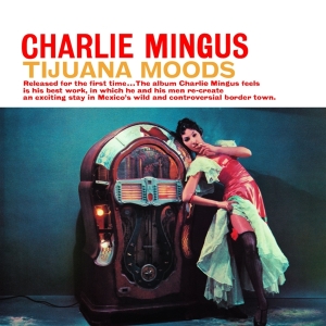 Charles Mingus - Tijuana Moods i gruppen VI TIPSAR / Julklappstips CD hos Bengans Skivbutik AB (4047200)