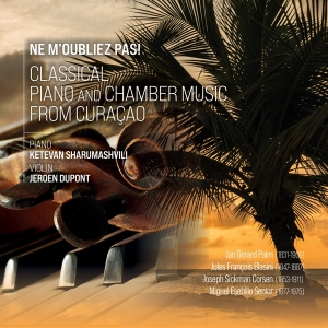 Sharumashvili Ketevan & Jeroen Dupont - Ne M'oubliez Pas! - Classical Piano And Chamber Music From Curacao i gruppen CD / Klassiskt,Övrigt hos Bengans Skivbutik AB (4053726)