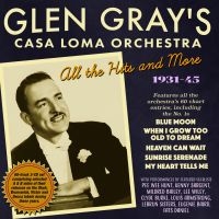 Glen Gray's Casa Loma Orchestra - All The Hits & More 1931-45 i gruppen CD / Jazz hos Bengans Skivbutik AB (4056120)