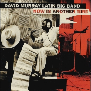 David Murry Latin Big Band - Now Is Another Time i gruppen CD / Jazz hos Bengans Skivbutik AB (4070067)