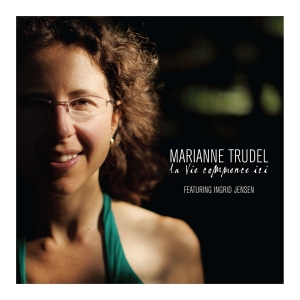 Trudel Marianne - La Vie Commence Ici i gruppen CD / Jazz hos Bengans Skivbutik AB (4070129)
