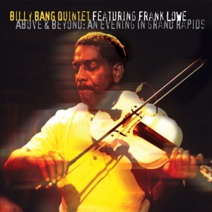 Billy Bang Quintet Featuring F - Above & Beyond: An Evening In Grand Rapids i gruppen CD / Jazz hos Bengans Skivbutik AB (4070182)