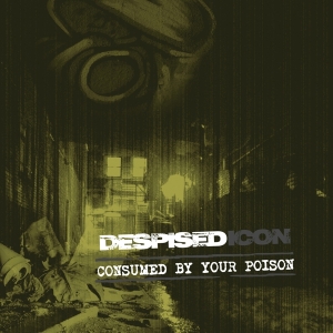 Despised Icon - Consumed By Your Poison (Re-Issue + Bonus 2022) i gruppen CD / Hårdrock hos Bengans Skivbutik AB (4098257)