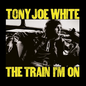 Tony Joe White - The Train I'm On i gruppen VI TIPSAR / Julklappstips CD hos Bengans Skivbutik AB (4112932)