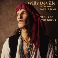 Deville Willy & The Mink Deville Ba - Venus Of The Docks - Live In Bremen i gruppen CD / Pop-Rock hos Bengans Skivbutik AB (4127000)