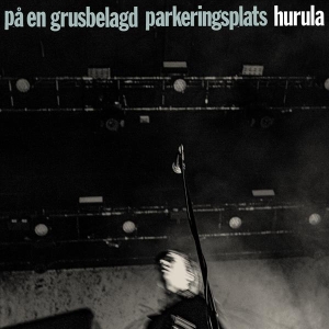 Hurula - På En Grusbelagd Parkeringsplats i gruppen CD / Pop-Rock,Svensk Folkmusik,Övrigt hos Bengans Skivbutik AB (4127117)