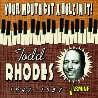 Rhodes Todd - Your Mouth Got A Hole In It! 1947-1 i gruppen CD / Blues,Jazz hos Bengans Skivbutik AB (4131552)