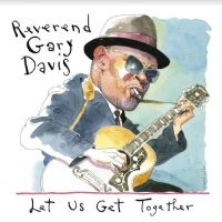 Davis Rev. Gary - Let Us Get Together i gruppen VI TIPSAR / Julklappstips CD hos Bengans Skivbutik AB (4134350)