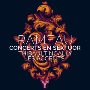 Thibault & Les Accents Noally - Rameau Concerts En Sextuor i gruppen CD / Klassiskt,Övrigt hos Bengans Skivbutik AB (4147075)