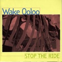 Wake Ooloo - Stop The Ride i gruppen VI TIPSAR / Julklappstips CD hos Bengans Skivbutik AB (4150791)