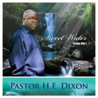 Pastor H.E.  Dixon - Sweet Water Series Vol. 1 i gruppen CD / Film-Musikal hos Bengans Skivbutik AB (4150839)