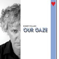 Pollard Robert - Our Gaze i gruppen CD / Pop-Rock hos Bengans Skivbutik AB (4151110)